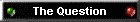 The Question