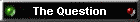 The Question