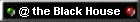 @ the Black House